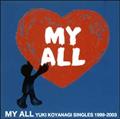 MY ALL<YUKI KOYANAGI SINGLES 1999-2003>