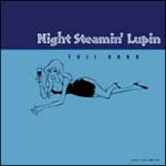 Night Steamin' Lupin/pỎ摜EWPbgʐ^