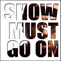 SHOW MUST GO ON