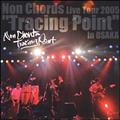 Non Chords Live Tour 2005gTracing Point"in OSAKA