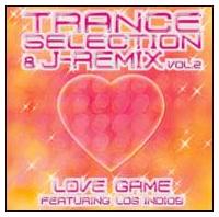 Trance Selection & J-Remix Vol.2 Love Game feat. Los Indios/IjoX̉摜EWPbgʐ^