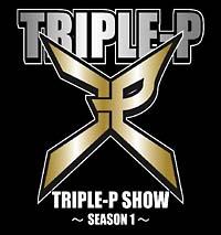 TRIPLE-P SHOW�`SEASON 1�`