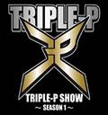 TRIPLE-P SHOW�`SEASON 1�`