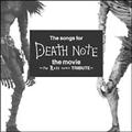 The songs for DEATH NOTE the movie`the Last name TRIBUTE`