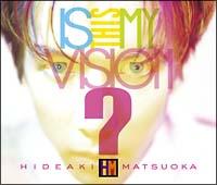 Is This My Vision?`HIDEAKI MATSUOKA THE BEST IN EPIC YEARS`