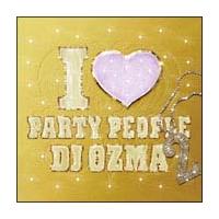 I LOVE PARTY PEOPLE 2/DJ OZMẢ摜EWPbgʐ^