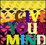 GIVE YOUR MIND