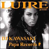 LUIRE presents DJ KAWASAKI ~ Papa Records/IjoX̉摜EWPbgʐ^