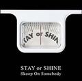 STAY OR SHINE@14Ȏ^