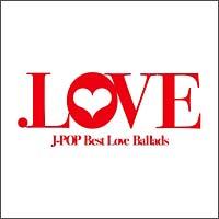 .LOVE J-POP Best Love Ballads/IjoX̉摜EWPbgʐ^