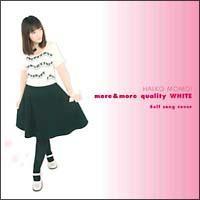 more&more quality WHITE`Self song cover`