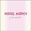 HOUSE ADDICT`J-POP COVERS`