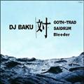 DJ BAKU  GOTH-TRAD,SAIDRUM,Bleeder