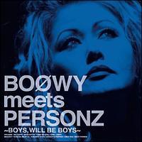 BOOWY meets PERSONZ`BOYS,WILL BE BOYS`