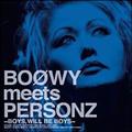 BOOWY meets PERSONZ`BOYS,WILL BE BOYS`