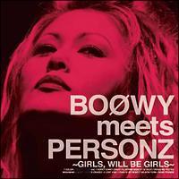 BOOWY meets PERSONZ`GIRLS,WILL BE GIRLS`