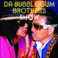 DA BUBBLEGUM BROTHERS SHOW ͖{聙