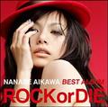 NANASE AIKAWA BEST ALBUM "ROCK or DIE"