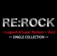 RE:ROCK`Legend of Super Rockers`Vol.2 SINGLE COLLECTION/IjoX̉摜EWPbgʐ^