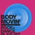 Body Movin' -ROCK+DANCE Playlist-