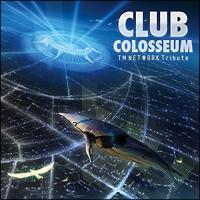 TM NETWORK Tribute �gCLUB COLOSSEUM�h
