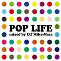 Pop Life:Mixed by DJ Mike-Masa