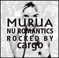 MURUA:nu romantics`rocked by cargo