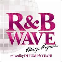 R & B WAVE -Party Megamix-mixed by DJ FUMIYEAH!