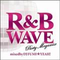 R & B WAVE -Party Megamix-mixed by DJ FUMI★YEAH!