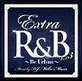 EXTRA R&B Vol.3 -Be Urban- Mixed by DJ Mike-Masa