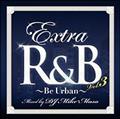 EXTRA R&B Vol.3 -Be Urban- Mixed by DJ Mike-Masa