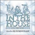 R&B IN THE HOUSE-ELECTRO WAVE-mixed by DJ FUMI★YEAH!