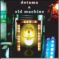 DOTAMA & OLD MACHINE