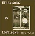 EVERY SONG IS LOVE SONG