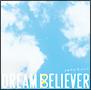DREAM BELIEVER`₩Ȃ