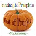 Best of Pumpkin �`5th Anniversary�`
