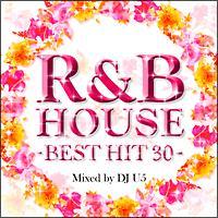 R&B HOUSE -BEST HIT 30- Mixed by DJ U5