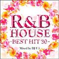 R&B HOUSE -BEST HIT 30- Mixed by DJ U5