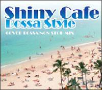SHINY CAFE -BOSSA STYLE-