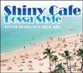 SHINY CAFE -BOSSA STYLE-