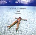  `T-SQUARE plays THE SQUARE`(HYB)