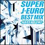 SUPER J-EURO BEST MIX `HYPER TUNE`