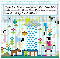 Music for Dance Performance The Rainy Table Collaboration work by Strange Kinoko/Yumiko Ohnỏ摜EWPbgʐ^