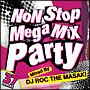 NON STOP MEGA MIX PARTY Mixed by DJ ROC THE MASAKI