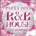 PARTY HITS `R&B HOUSE` mixed by DJ HIROKI