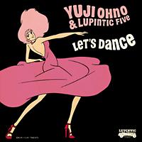 LET'S DANCE/Yuji Ohno&Lupintic Fivẻ摜EWPbgʐ^
