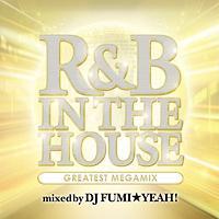 R&B IN THE HOUSE-GREATEST MEGAMIX-mixed by DJ FUMI��YEAH!