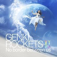 GENKI ROCKETS II-No border between us-(ʏ)