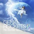 GENKI ROCKETS II-No border between us-(ʏ)
