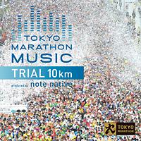 TOKYO MARATHON MUSIC Presents TRIAL 10Km Produced by note native/オムニバスの画像・ジャケット写真